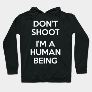 Don’t Shoot. I Am A Human Being. Hoodie